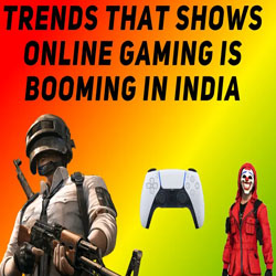 Trends that shows online gaming is booming in India