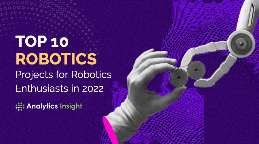 TOP 10 ROBOTICS PROJECTS FOR ROBOTICS ENTHUSIASTS IN 2022