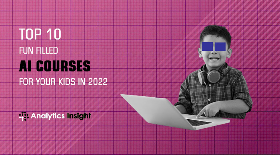 TOP 10 FUN FILLED AI COURSES FOR YOUR KIDS IN 2022